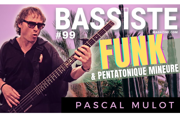 FUNK & pentatonique mineure – Pascal Mulot – Bassiste Magazine #99